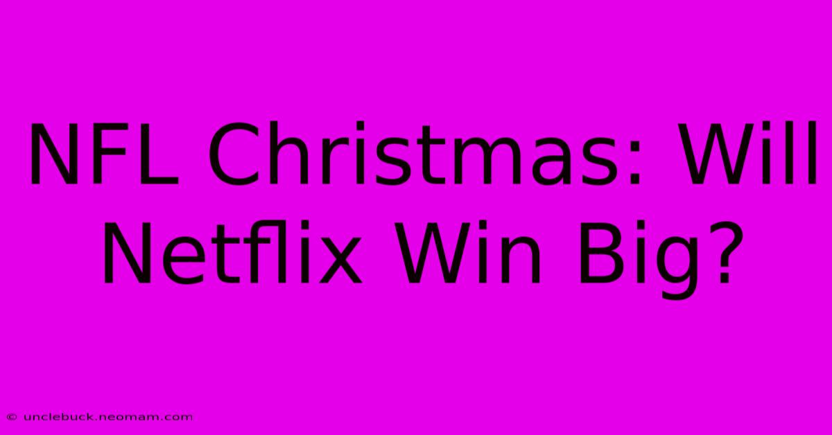 NFL Christmas: Will Netflix Win Big?