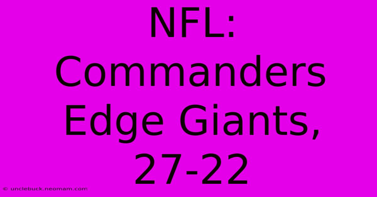 NFL: Commanders Edge Giants, 27-22