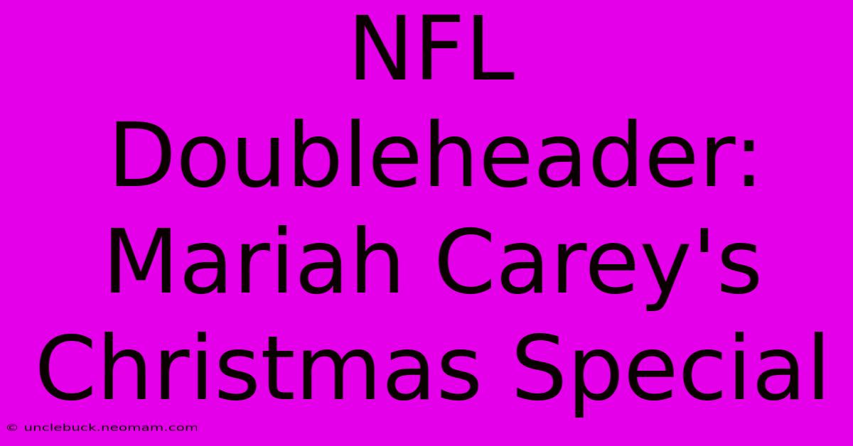 NFL Doubleheader: Mariah Carey's Christmas Special