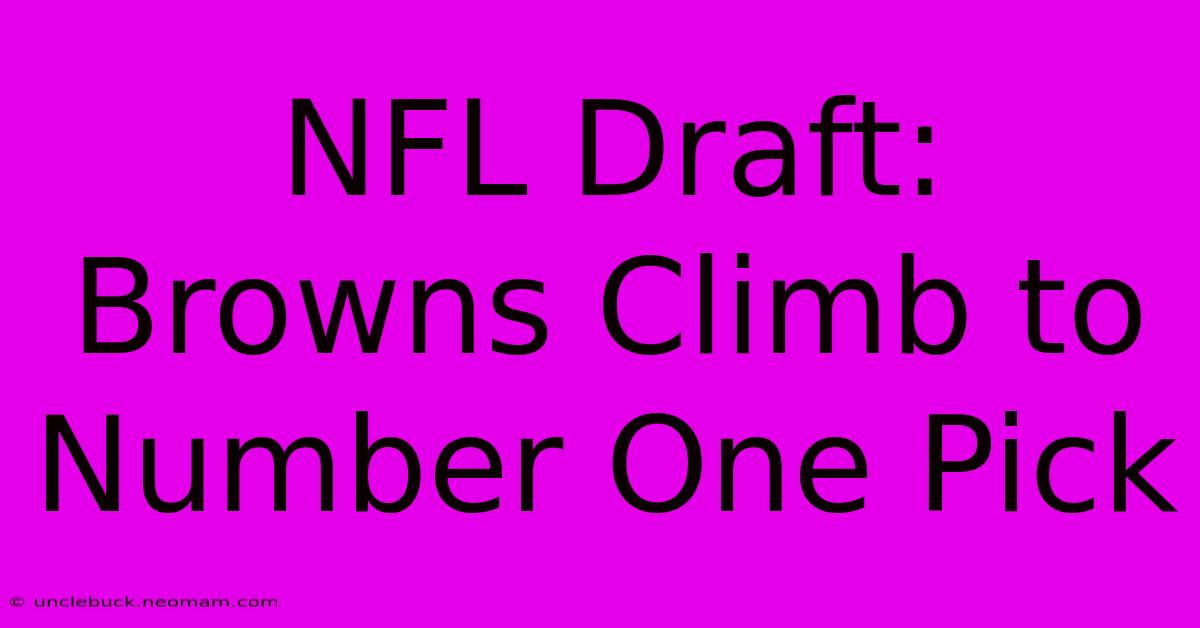 NFL Draft: Browns Climb To Number One Pick