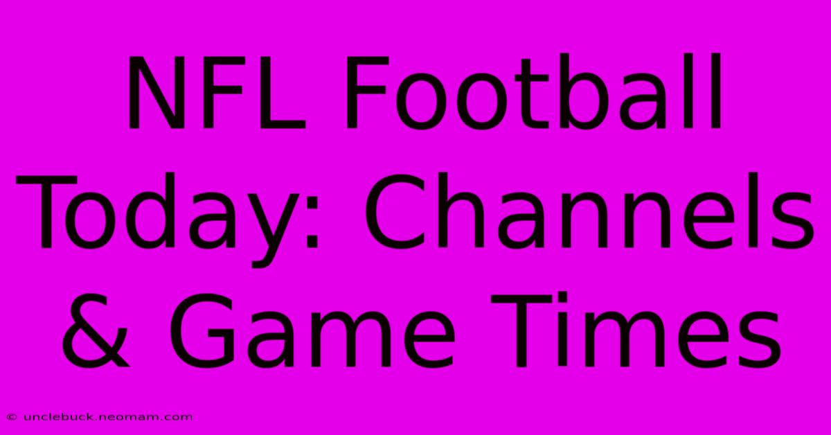 NFL Football Today: Channels & Game Times