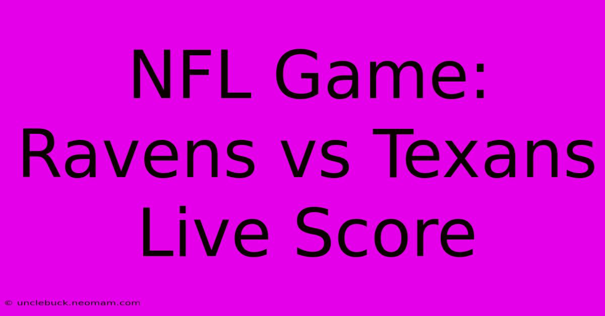 NFL Game: Ravens Vs Texans Live Score