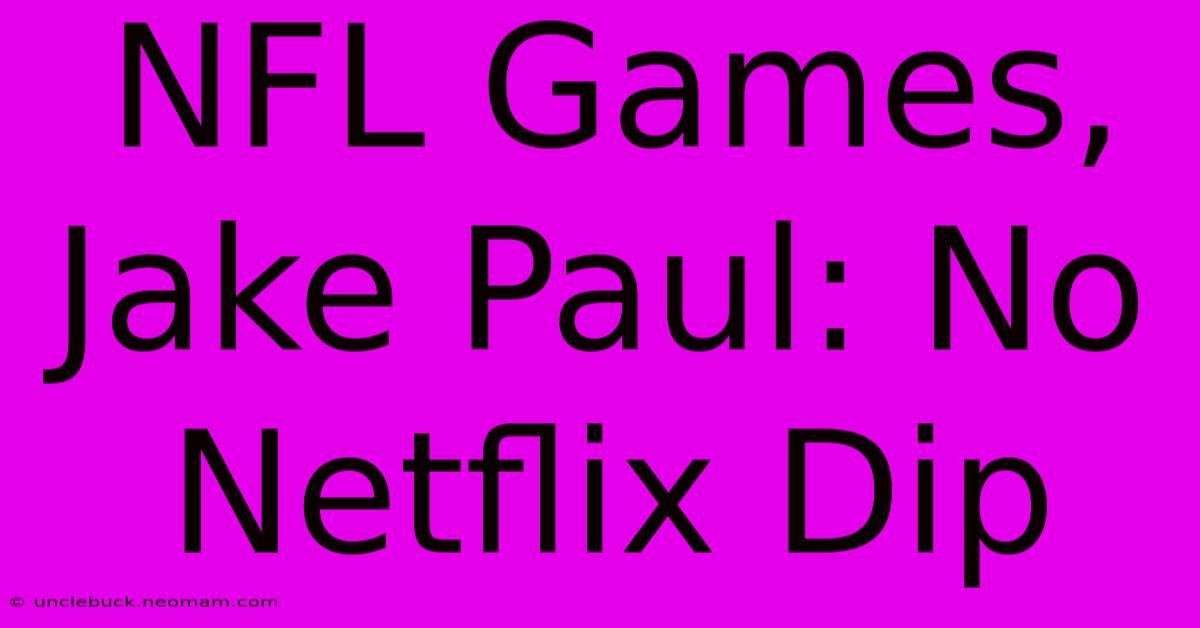 NFL Games, Jake Paul: No Netflix Dip