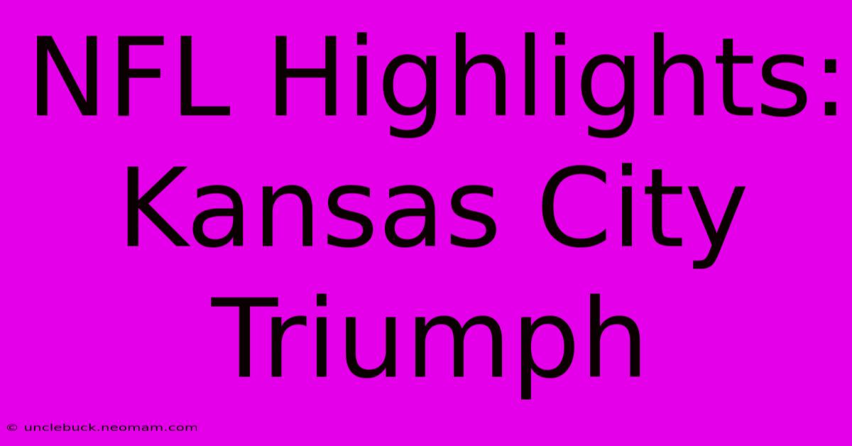 NFL Highlights: Kansas City Triumph