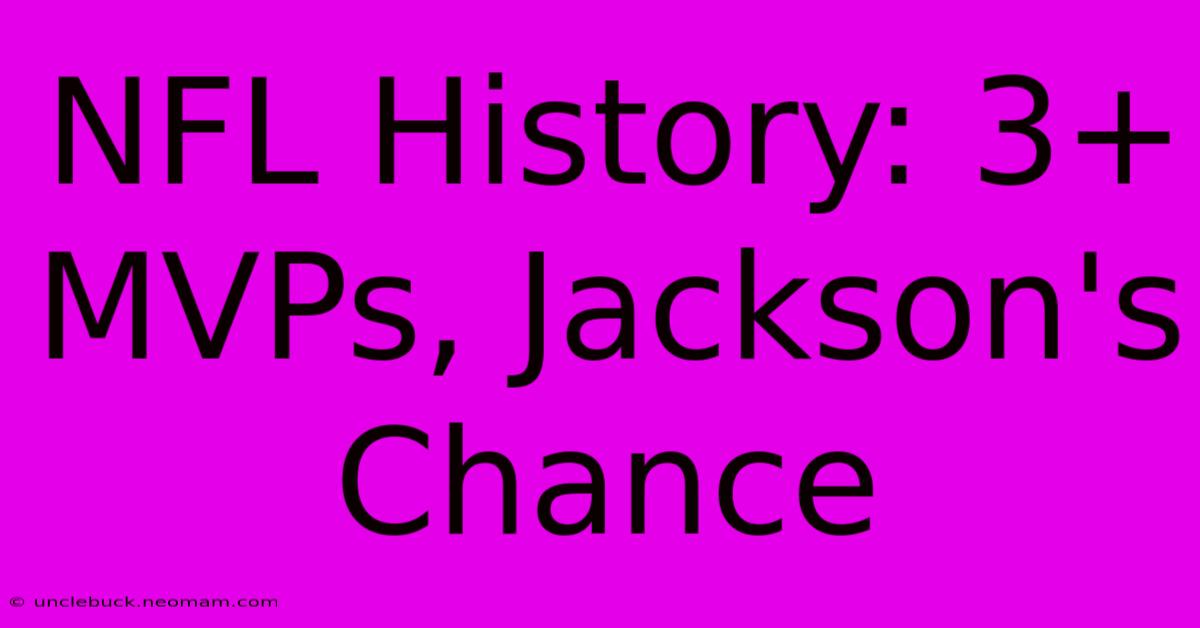 NFL History: 3+ MVPs, Jackson's Chance