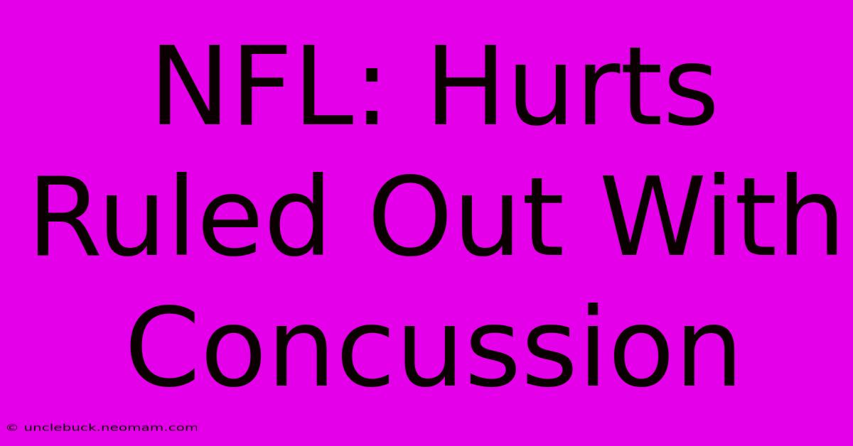 NFL: Hurts Ruled Out With Concussion