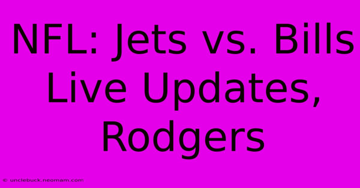 NFL: Jets Vs. Bills Live Updates, Rodgers