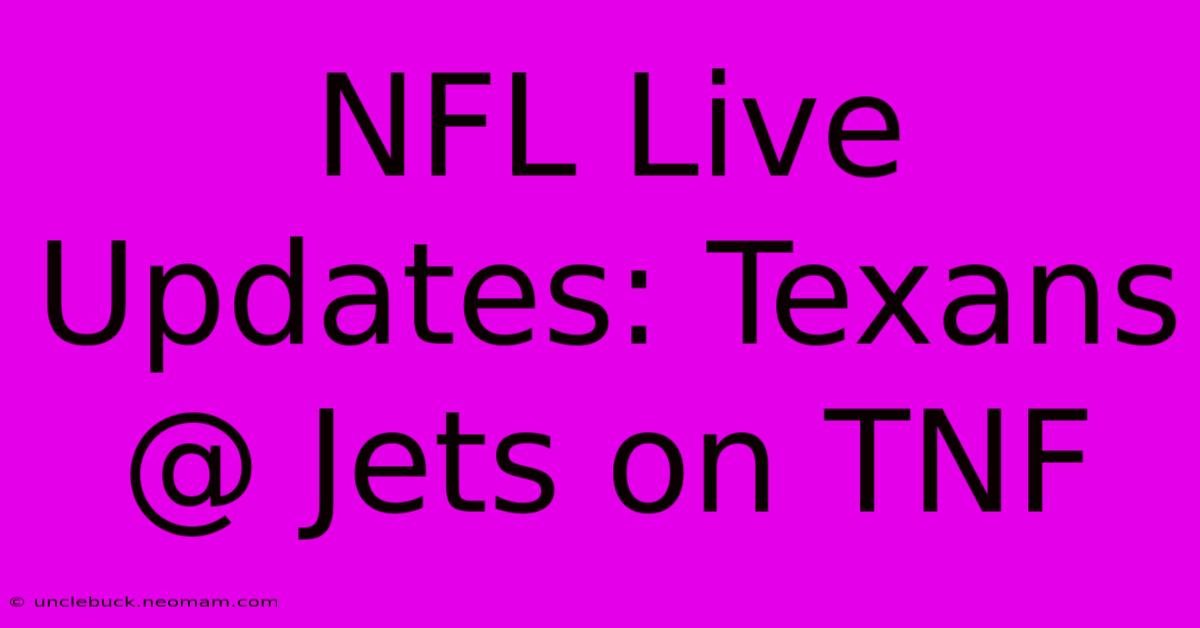 NFL Live Updates: Texans @ Jets On TNF