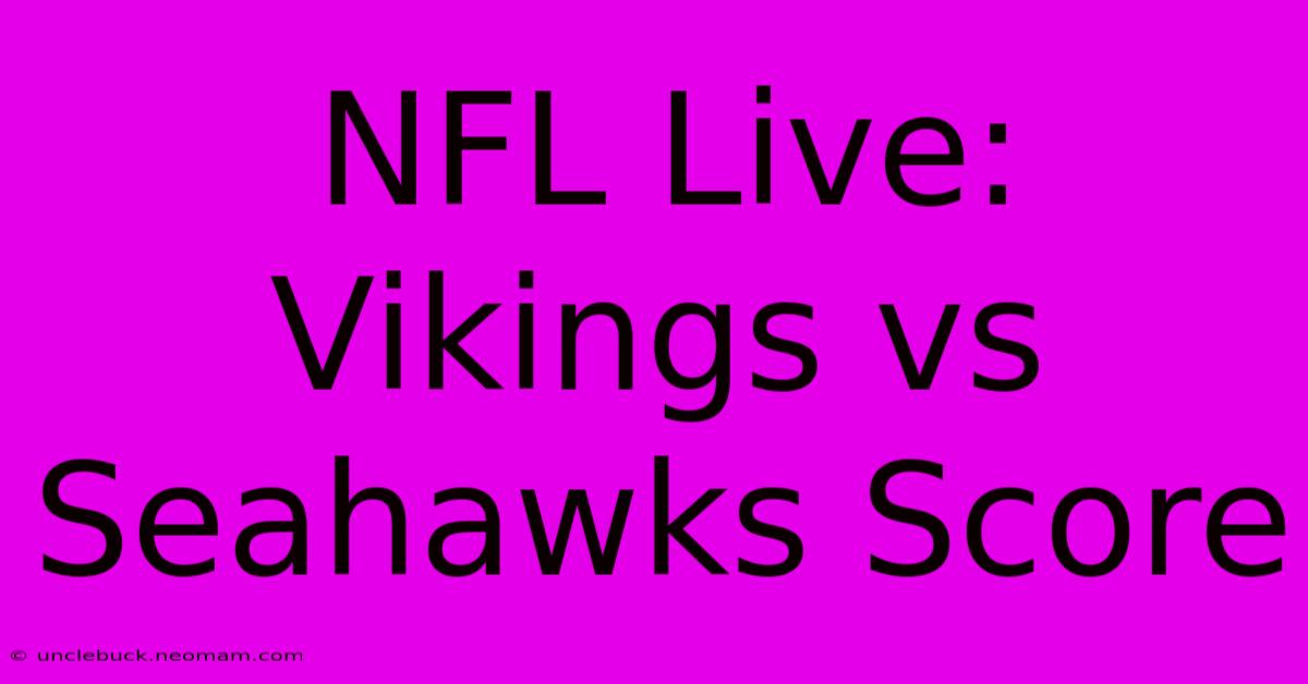 NFL Live: Vikings Vs Seahawks Score