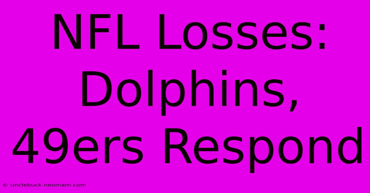 NFL Losses: Dolphins, 49ers Respond