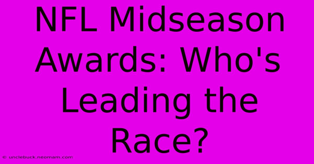 NFL Midseason Awards: Who's Leading The Race?