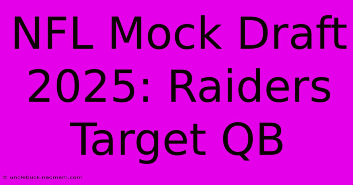 NFL Mock Draft 2025: Raiders Target QB