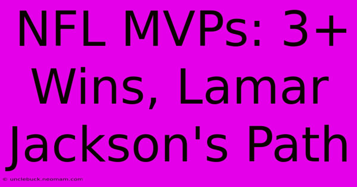 NFL MVPs: 3+ Wins, Lamar Jackson's Path