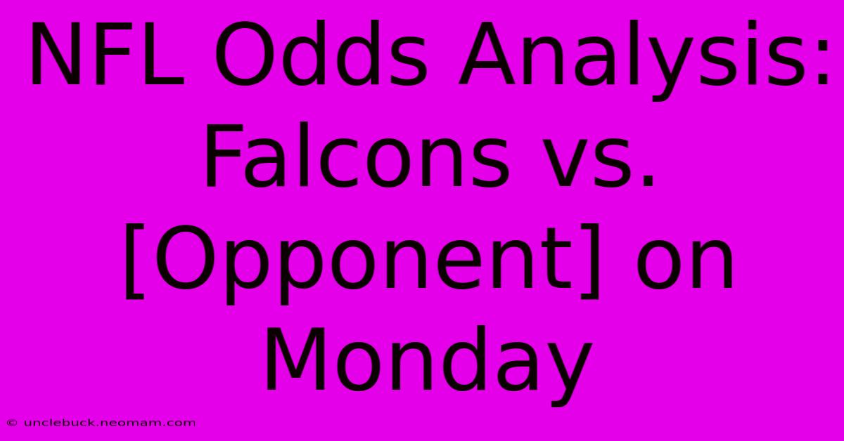 NFL Odds Analysis: Falcons Vs. [Opponent] On Monday