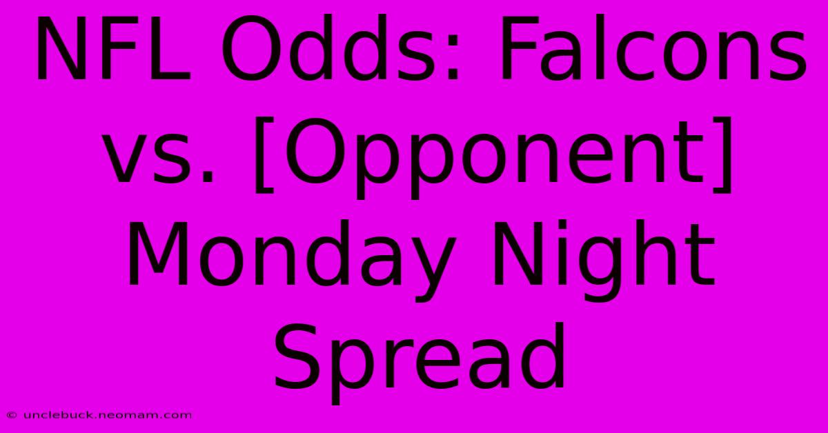 NFL Odds: Falcons Vs. [Opponent] Monday Night Spread