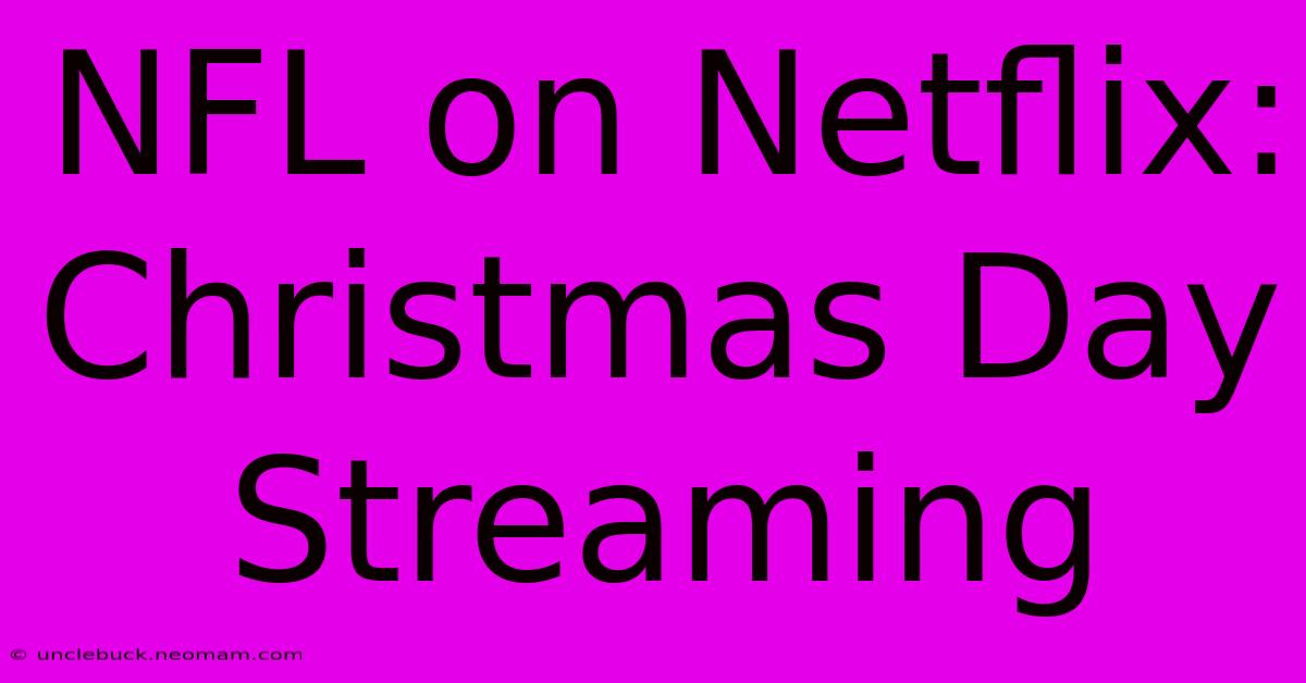 NFL On Netflix: Christmas Day Streaming