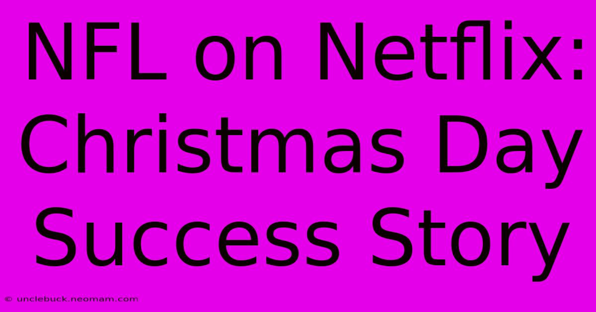 NFL On Netflix: Christmas Day Success Story