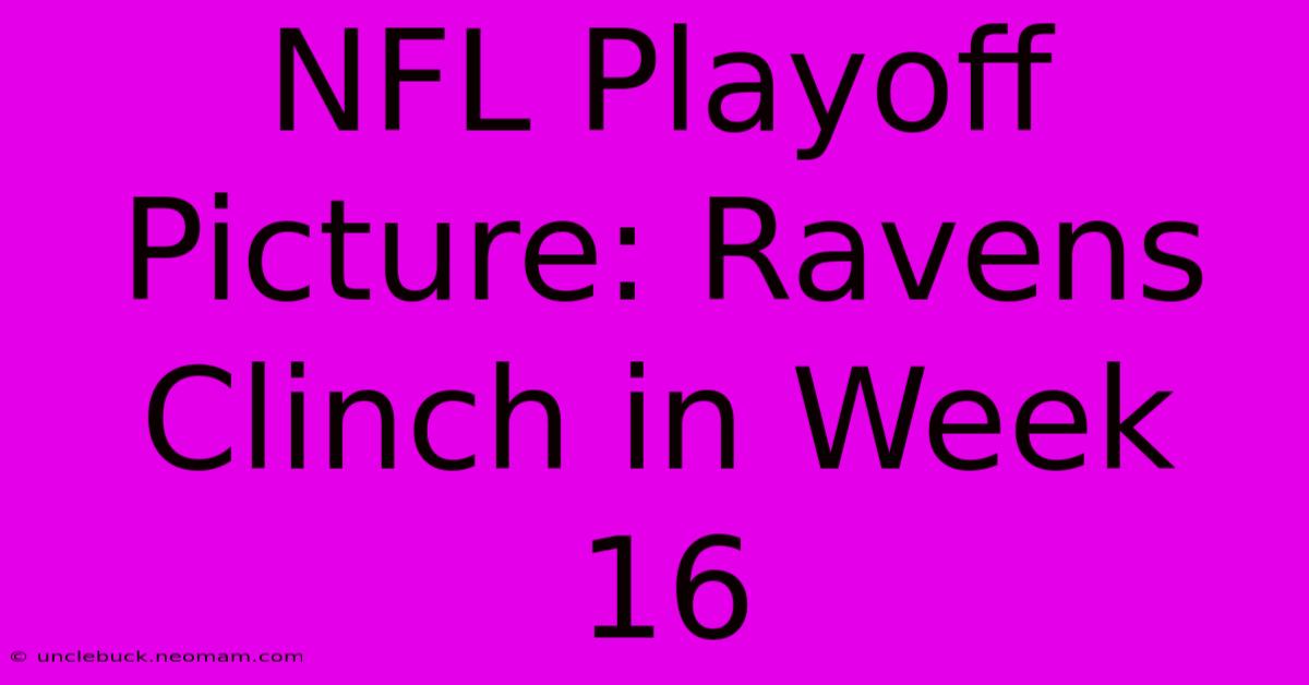 NFL Playoff Picture: Ravens Clinch In Week 16