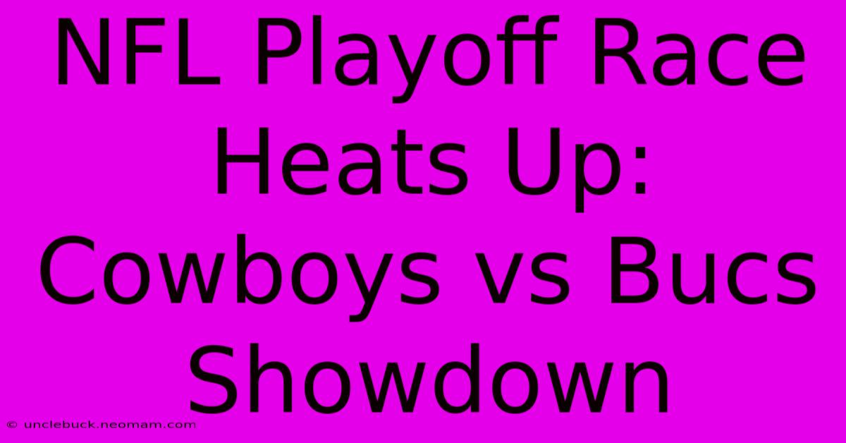 NFL Playoff Race Heats Up: Cowboys Vs Bucs Showdown