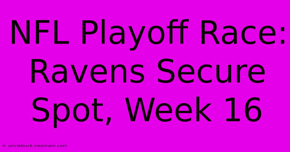 NFL Playoff Race: Ravens Secure Spot, Week 16