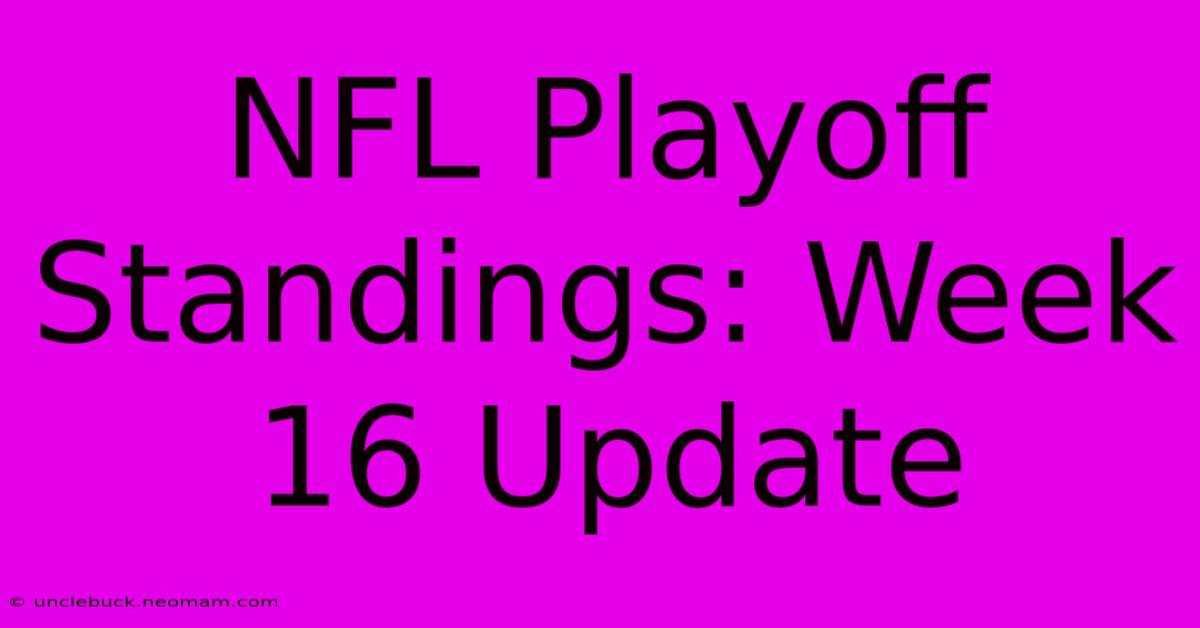 NFL Playoff Standings: Week 16 Update