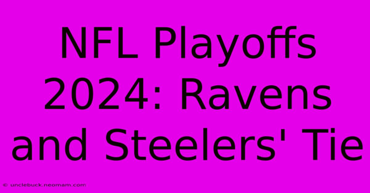 NFL Playoffs 2024: Ravens And Steelers' Tie