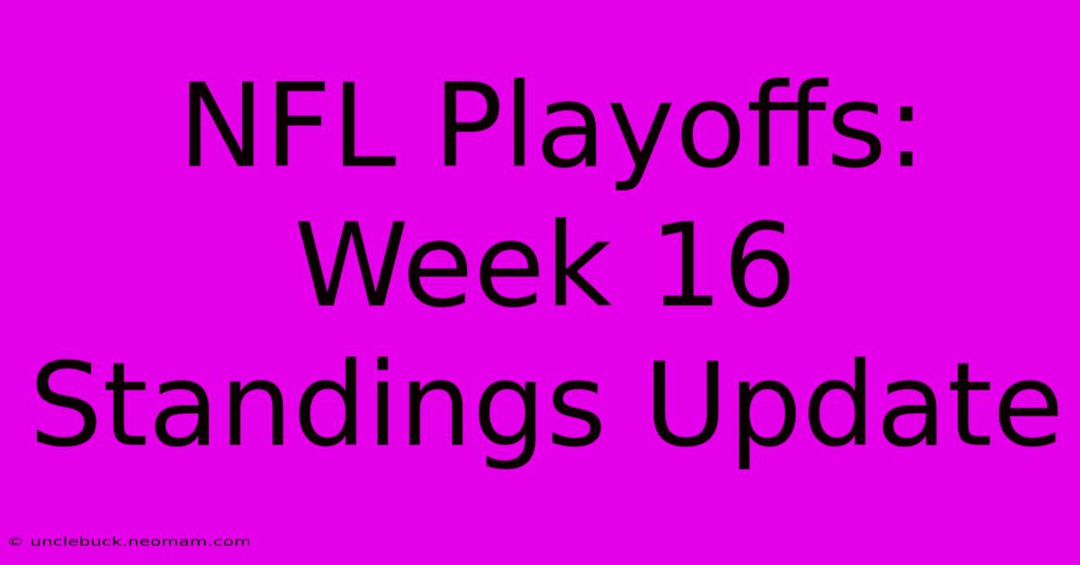 NFL Playoffs: Week 16 Standings Update