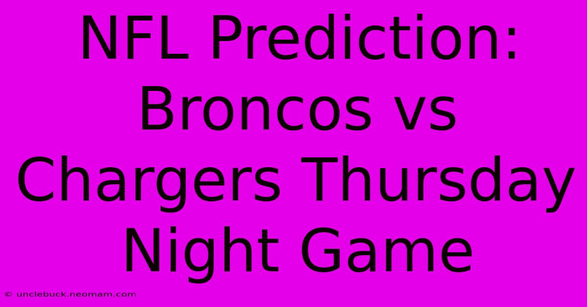 NFL Prediction: Broncos Vs Chargers Thursday Night Game