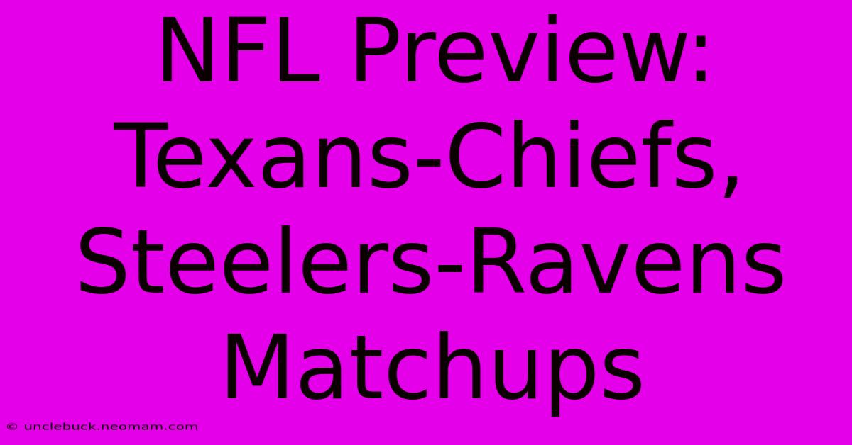 NFL Preview: Texans-Chiefs, Steelers-Ravens Matchups