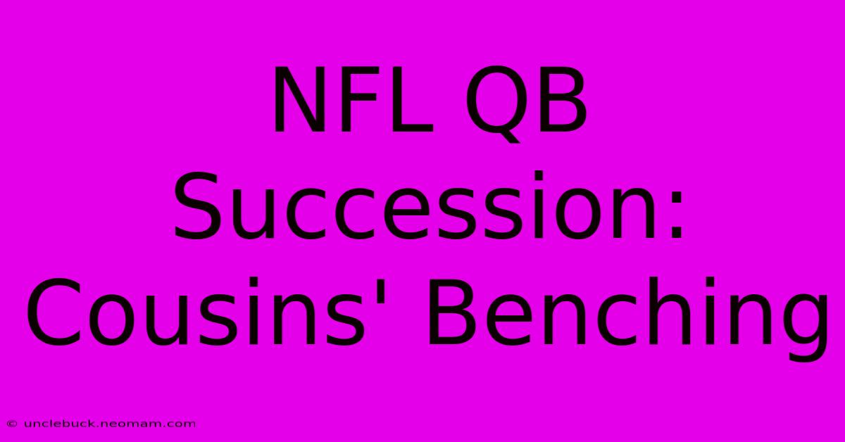 NFL QB Succession: Cousins' Benching