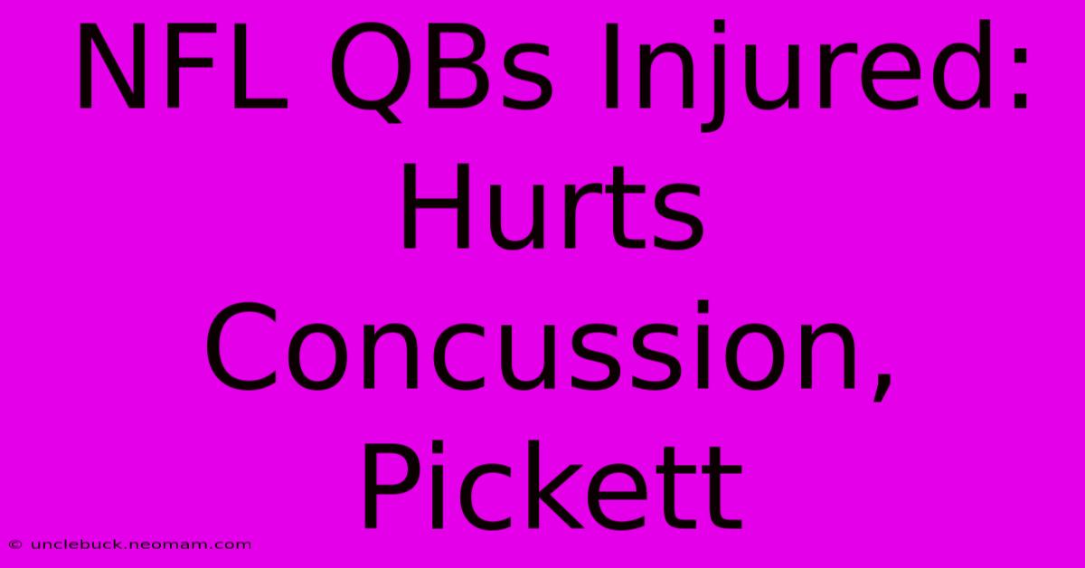 NFL QBs Injured: Hurts Concussion, Pickett