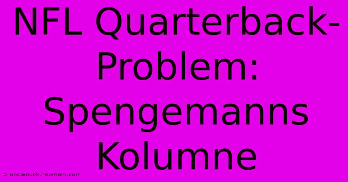 NFL Quarterback-Problem: Spengemanns Kolumne