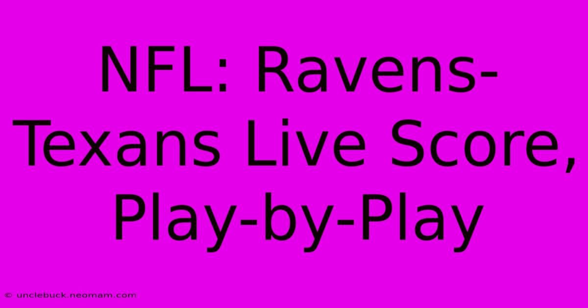 NFL: Ravens-Texans Live Score, Play-by-Play