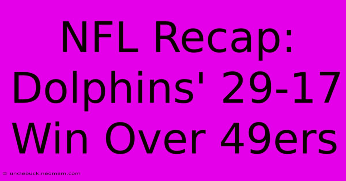 NFL Recap: Dolphins' 29-17 Win Over 49ers