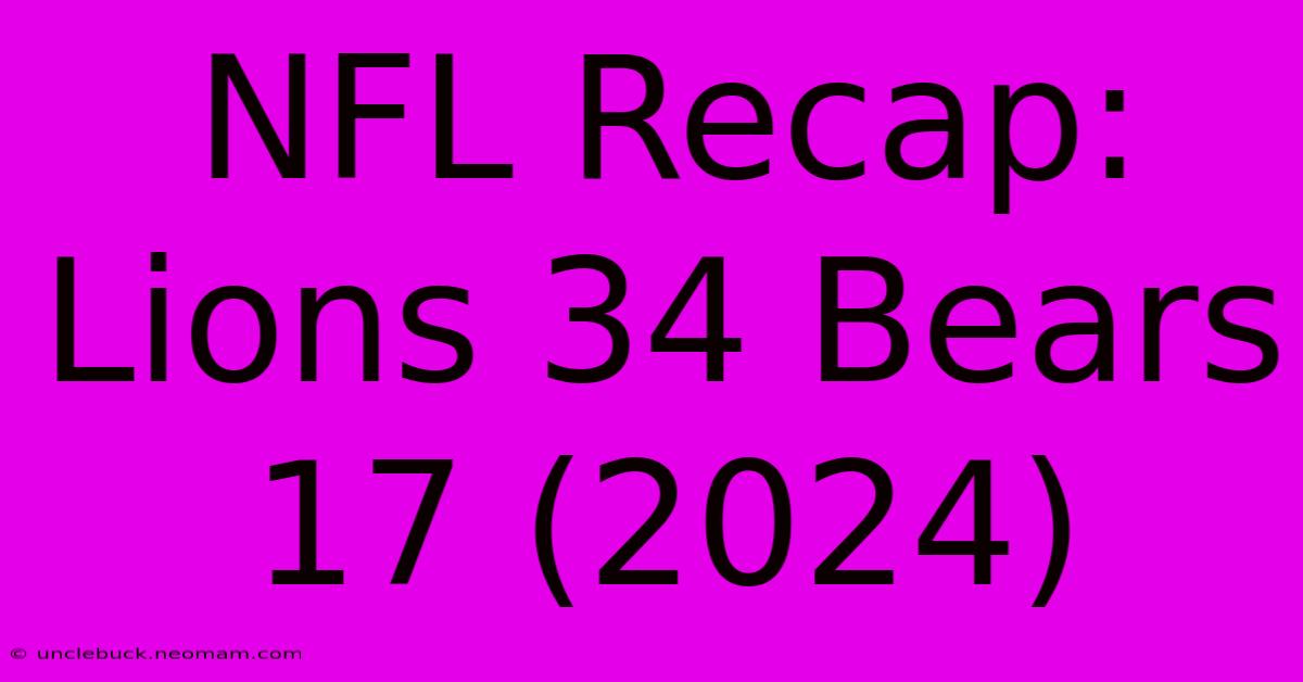 NFL Recap: Lions 34 Bears 17 (2024)