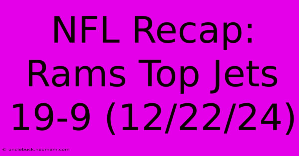 NFL Recap: Rams Top Jets 19-9 (12/22/24)