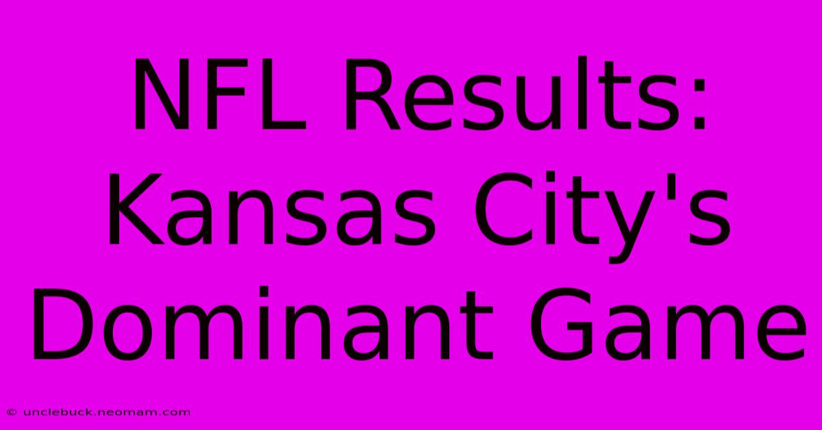 NFL Results: Kansas City's Dominant Game