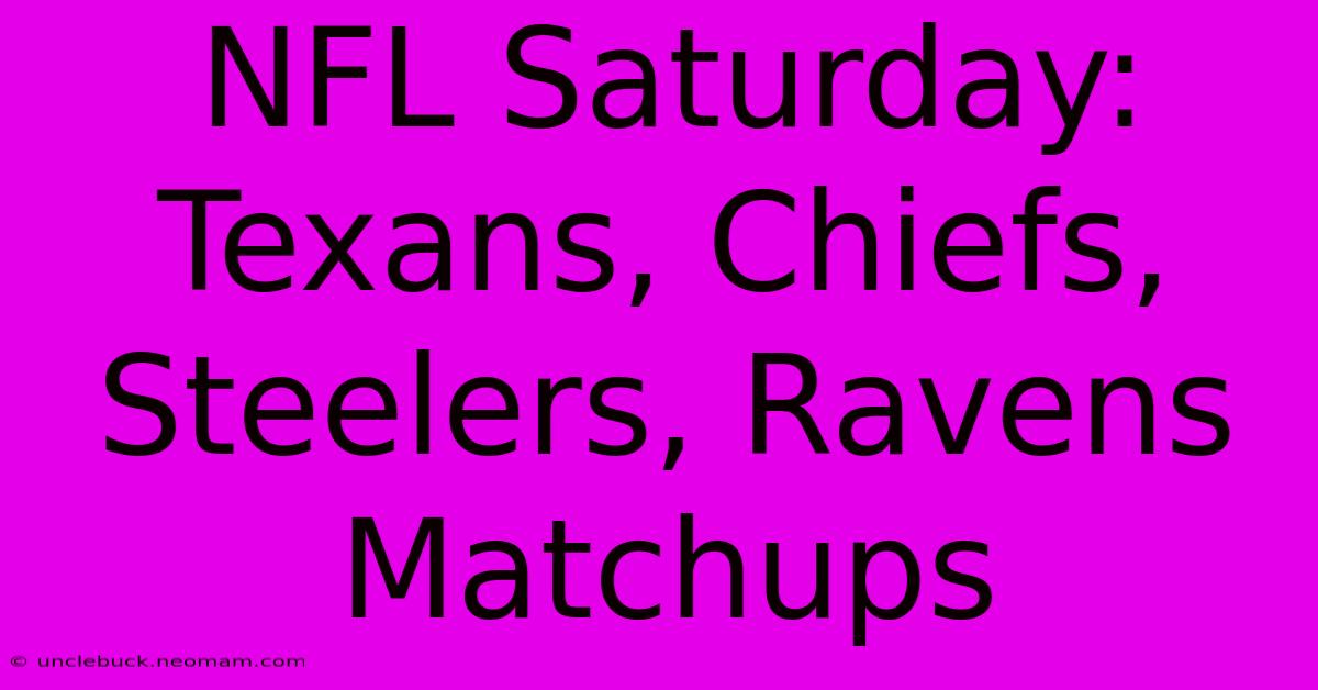 NFL Saturday: Texans, Chiefs, Steelers, Ravens Matchups