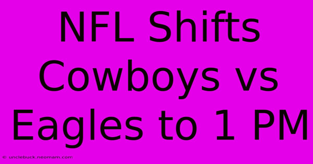 NFL Shifts Cowboys Vs Eagles To 1 PM