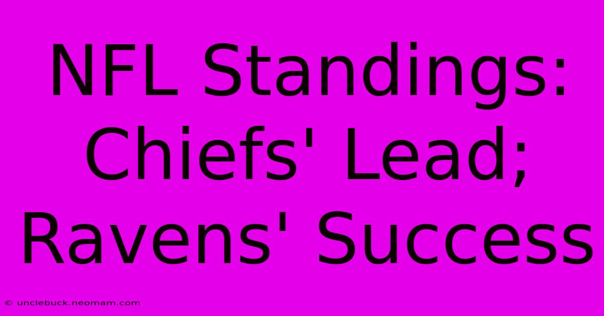 NFL Standings: Chiefs' Lead; Ravens' Success