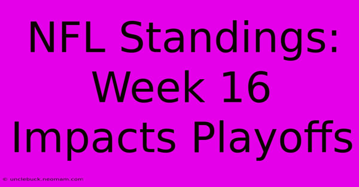 NFL Standings: Week 16 Impacts Playoffs