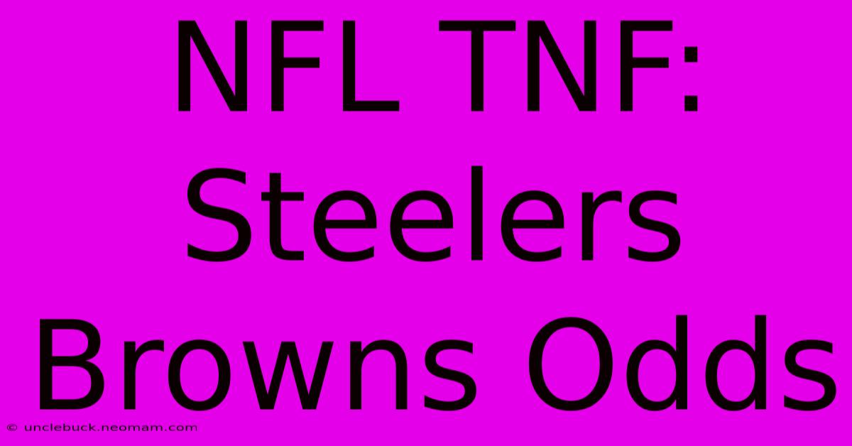 NFL TNF: Steelers Browns Odds