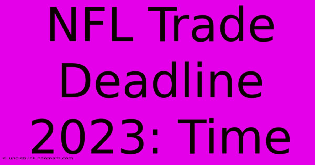 NFL Trade Deadline 2023: Time