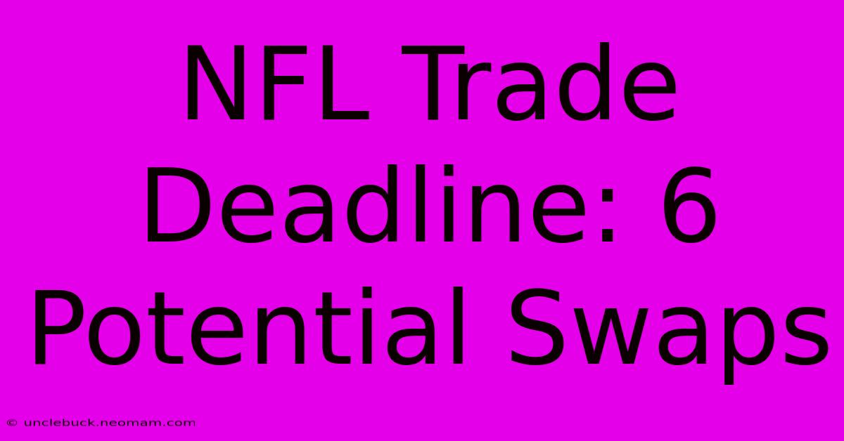 NFL Trade Deadline: 6 Potential Swaps