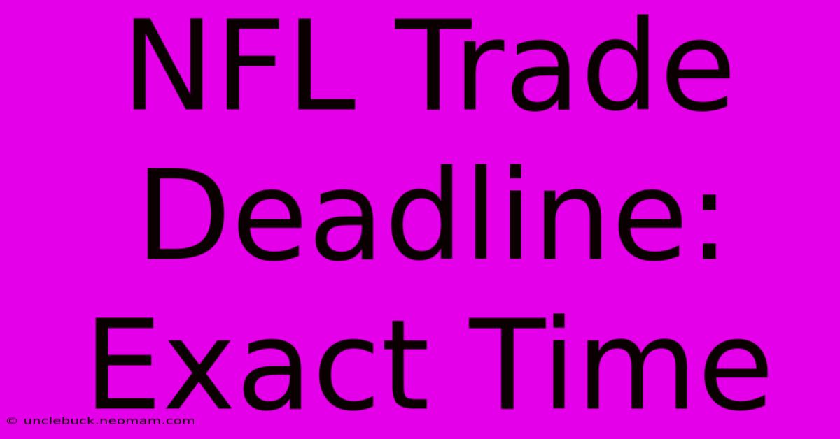 NFL Trade Deadline: Exact Time 