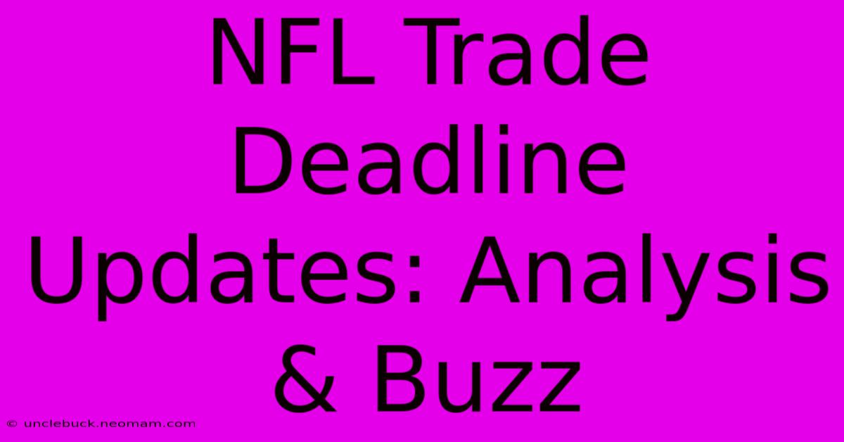 NFL Trade Deadline Updates: Analysis & Buzz