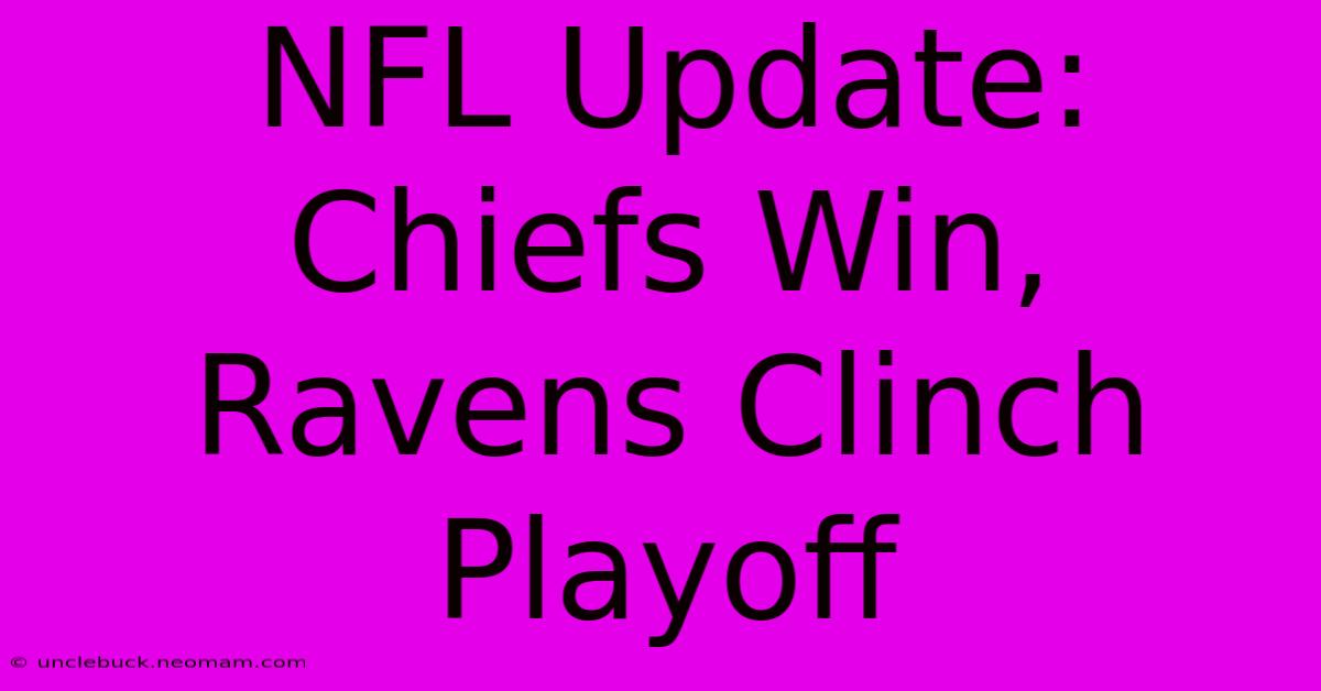 NFL Update: Chiefs Win, Ravens Clinch Playoff