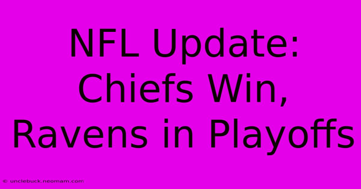 NFL Update: Chiefs Win, Ravens In Playoffs