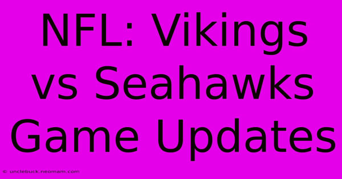 NFL: Vikings Vs Seahawks Game Updates