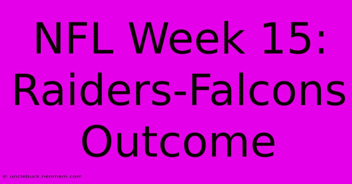 NFL Week 15: Raiders-Falcons Outcome